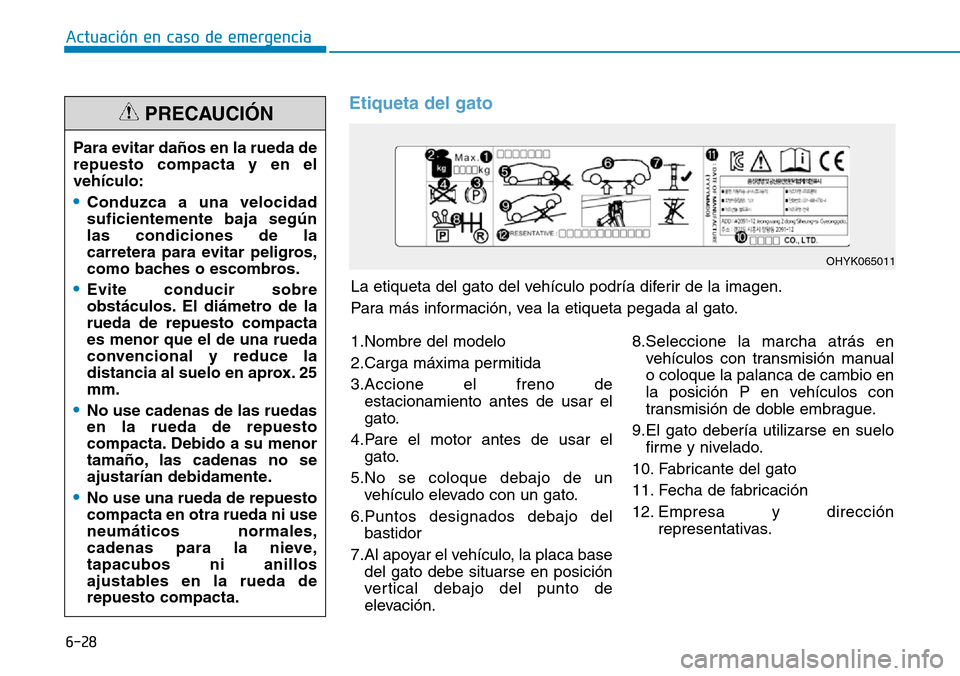 Hyundai Ioniq Plug-in Hybrid 2019 Manual del propietario (in Spanish) 6-28
Actuación en caso de emergencia
Etiqueta del gato
La etiqueta del gato del vehículo podría diferir de la imagen.
Para más información, vea la etiqueta pegada al gato.
OHYK065011
1.Nombre de Hyundai Ioniq Plug-in Hybrid 2019 Manual del propietario (in Spanish) 6-28
Actuación en caso de emergencia
Etiqueta del gato
La etiqueta del gato del vehículo podría diferir de la imagen.
Para más información, vea la etiqueta pegada al gato.
OHYK065011
1.Nombre de
