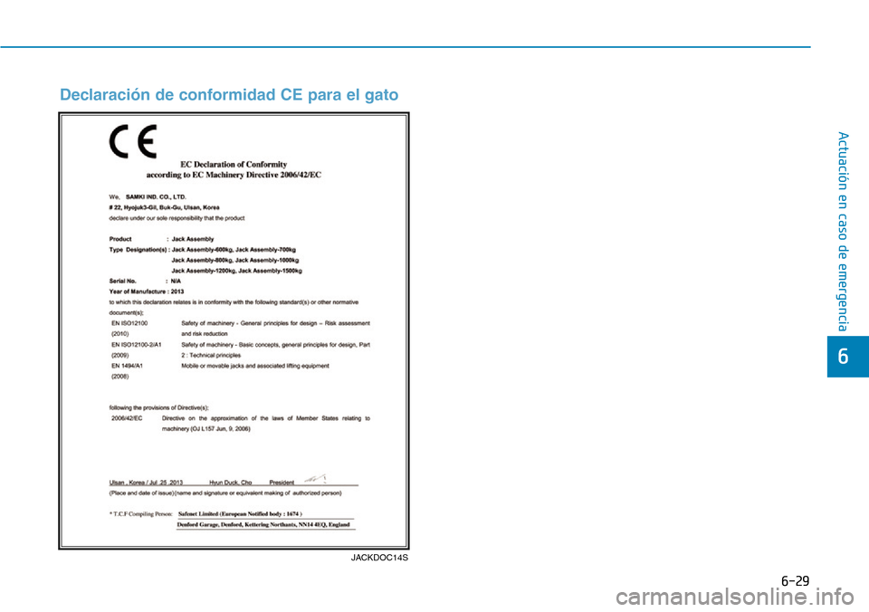 Hyundai Ioniq Plug-in Hybrid 2019 Manual del propietario (in Spanish) 6-29
Actuación en caso de emergencia
6
JACKDOC14S
Declaración de conformidad CE para el gato Hyundai Ioniq Plug-in Hybrid 2019 Manual del propietario (in Spanish) 6-29
Actuación en caso de emergencia
6
JACKDOC14S
Declaración de conformidad CE para el gato