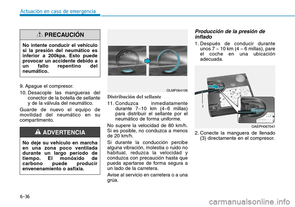 Hyundai Ioniq Plug-in Hybrid 2019 Manual del propietario (in Spanish) 6-36
Actuación en caso de emergencia
9. Apague el compresor.
10. Desacople las mangueras del
conector de la botella de sellante
y de la válvula del neumático.
Guarde de nuevo el equipo de
movilida Hyundai Ioniq Plug-in Hybrid 2019 Manual del propietario (in Spanish) 6-36
Actuación en caso de emergencia
9. Apague el compresor.
10. Desacople las mangueras del
conector de la botella de sellante
y de la válvula del neumático.
Guarde de nuevo el equipo de
movilida