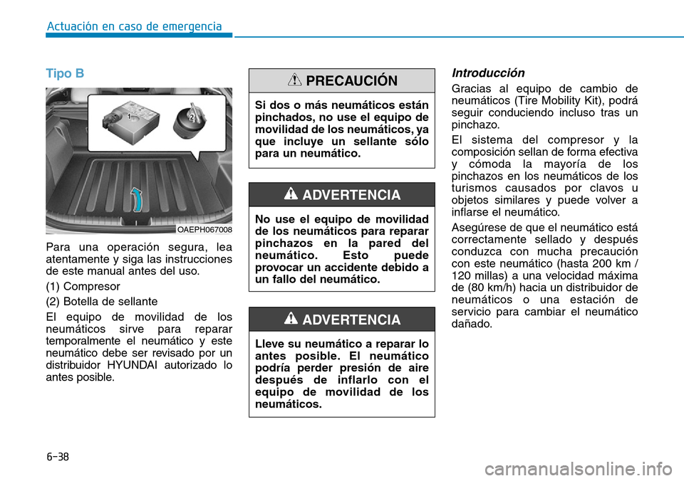 Hyundai Ioniq Plug-in Hybrid 2019 Manual del propietario (in Spanish) 6-38
Actuación en caso de emergencia
Tipo B
Para una operación segura, lea
atentamente y siga las instrucciones
de este manual antes del uso.
(1) Compresor
(2) Botella de sellante
El equipo de mov Hyundai Ioniq Plug-in Hybrid 2019 Manual del propietario (in Spanish) 6-38
Actuación en caso de emergencia
Tipo B
Para una operación segura, lea
atentamente y siga las instrucciones
de este manual antes del uso.
(1) Compresor
(2) Botella de sellante
El equipo de mov