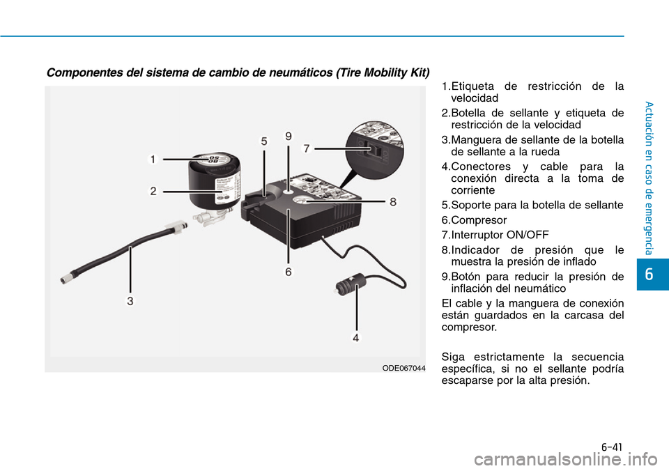 Hyundai Ioniq Plug-in Hybrid 2019 Manual del propietario (in Spanish) 6-41
Actuación en caso de emergencia
6
1.Etiqueta de restricción de la
velocidad
2.Botella de sellante y etiqueta de
restricción de la velocidad
3.Manguera de sellante de la botella
de sellante a Hyundai Ioniq Plug-in Hybrid 2019 Manual del propietario (in Spanish) 6-41
Actuación en caso de emergencia
6
1.Etiqueta de restricción de la
velocidad
2.Botella de sellante y etiqueta de
restricción de la velocidad
3.Manguera de sellante de la botella
de sellante a