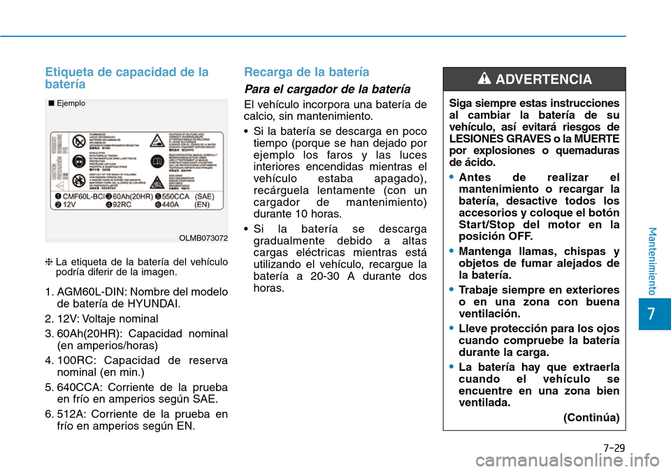 Hyundai Ioniq Plug-in Hybrid 2019  Manual del propietario (in Spanish) 7-29
7
Mantenimiento
Etiqueta de capacidad de la
batería  
❈La etiqueta de la batería del vehículo
podría diferir de la imagen.
1. AGM60L-DIN: Nombre del modelo
de batería de HYUNDAI.
2. 12V: V