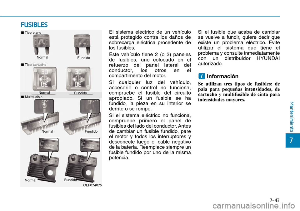 Hyundai Ioniq Plug-in Hybrid 2019 Manual del propietario (in Spanish) 7-43
7
Mantenimiento
FUSIBLES
El sistema eléctrico de un vehículo
está protegido contra los daños de
sobrecarga eléctrica procedente de
los fusibles.
Este vehículo tiene 2 (o 3) paneles
de fusib Hyundai Ioniq Plug-in Hybrid 2019 Manual del propietario (in Spanish) 7-43
7
Mantenimiento
FUSIBLES
El sistema eléctrico de un vehículo
está protegido contra los daños de
sobrecarga eléctrica procedente de
los fusibles.
Este vehículo tiene 2 (o 3) paneles
de fusib