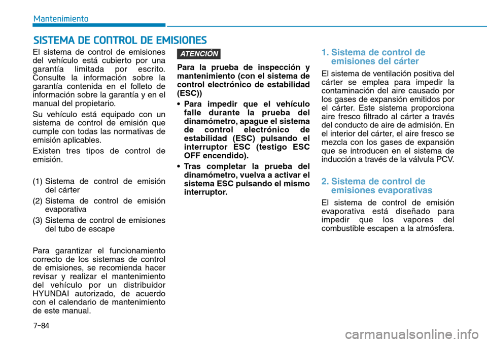 Hyundai Ioniq Plug-in Hybrid 2019 Manual del propietario (in Spanish) 7-84
Mantenimiento
SISTEMA DE CONTROL DE EMISIONES
El sistema de control de emisiones
del vehículo está cubierto por una
garantía limitada por escrito.
Consulte la información sobre la
garantía c Hyundai Ioniq Plug-in Hybrid 2019 Manual del propietario (in Spanish) 7-84
Mantenimiento
SISTEMA DE CONTROL DE EMISIONES
El sistema de control de emisiones
del vehículo está cubierto por una
garantía limitada por escrito.
Consulte la información sobre la
garantía c