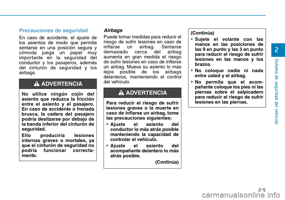 Hyundai Ioniq Plug-in Hybrid 2019 Manual del propietario (in Spanish) 2-5
Sistema de seguridad del vehículo
2
Precauciones de seguridad
En caso de accidente, el ajuste de
los asientos de modo que permita
sentarse en una posición segura y
cómoda juega un papel muy
im Hyundai Ioniq Plug-in Hybrid 2019 Manual del propietario (in Spanish) 2-5
Sistema de seguridad del vehículo
2
Precauciones de seguridad
En caso de accidente, el ajuste de
los asientos de modo que permita
sentarse en una posición segura y
cómoda juega un papel muy
im
