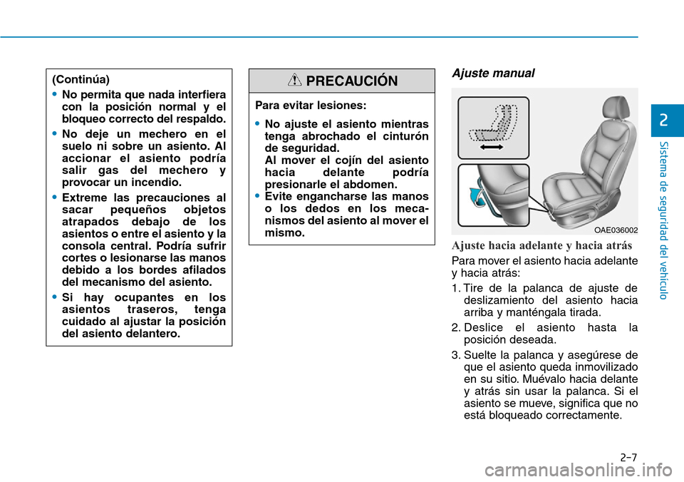 Hyundai Ioniq Plug-in Hybrid 2019 Manual del propietario (in Spanish) 2-7
Sistema de seguridad del vehículo
2
Ajuste manual
Ajuste hacia adelante y hacia atrás
Para mover el asiento hacia adelante
y hacia atrás:
1. Tire de la palanca de ajuste de
deslizamiento del Hyundai Ioniq Plug-in Hybrid 2019 Manual del propietario (in Spanish) 2-7
Sistema de seguridad del vehículo
2
Ajuste manual
Ajuste hacia adelante y hacia atrás
Para mover el asiento hacia adelante
y hacia atrás:
1. Tire de la palanca de ajuste de
deslizamiento del