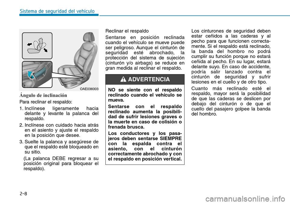 Hyundai Ioniq Plug-in Hybrid 2019 Manual del propietario (in Spanish) 2-8
Sistema de seguridad del vehículo
Ángulo de inclinación
Para reclinar el respaldo:
1. Inclínese ligeramente hacia
delante y levante la palanca del
respaldo.
2. Inclínese con cuidado hacia at Hyundai Ioniq Plug-in Hybrid 2019 Manual del propietario (in Spanish) 2-8
Sistema de seguridad del vehículo
Ángulo de inclinación
Para reclinar el respaldo:
1. Inclínese ligeramente hacia
delante y levante la palanca del
respaldo.
2. Inclínese con cuidado hacia at