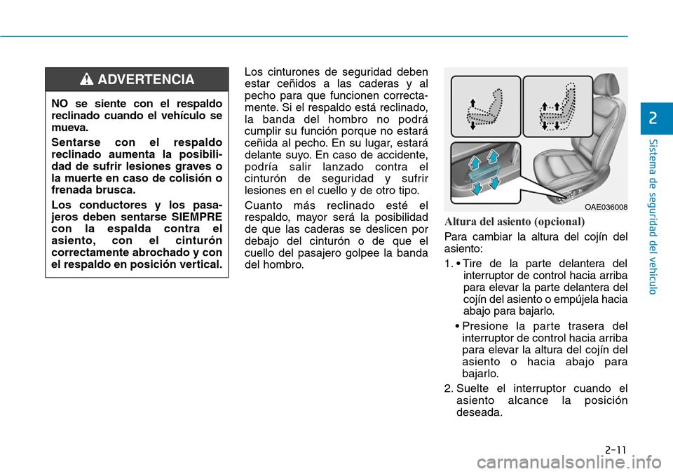 Hyundai Ioniq Plug-in Hybrid 2019 Manual del propietario (in Spanish) 2-11
Sistema de seguridad del vehículo
2
Los cinturones de seguridad deben
estar ceñidos a las caderas y al
pecho para que funcionen correcta-
mente. Si el respaldo está reclinado,
la banda del hom Hyundai Ioniq Plug-in Hybrid 2019 Manual del propietario (in Spanish) 2-11
Sistema de seguridad del vehículo
2
Los cinturones de seguridad deben
estar ceñidos a las caderas y al
pecho para que funcionen correcta-
mente. Si el respaldo está reclinado,
la banda del hom