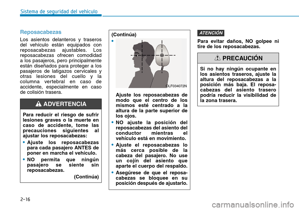 Hyundai Ioniq Plug-in Hybrid 2019 Manual del propietario (in Spanish) 2-16
Sistema de seguridad del vehículo
Reposacabezas
Los asientos delanteros y traseros
del vehículo están equipados con
reposacabezas ajustables. Los
reposacabezas ofrecen comodidad
a los pasajer Hyundai Ioniq Plug-in Hybrid 2019 Manual del propietario (in Spanish) 2-16
Sistema de seguridad del vehículo
Reposacabezas
Los asientos delanteros y traseros
del vehículo están equipados con
reposacabezas ajustables. Los
reposacabezas ofrecen comodidad
a los pasajer