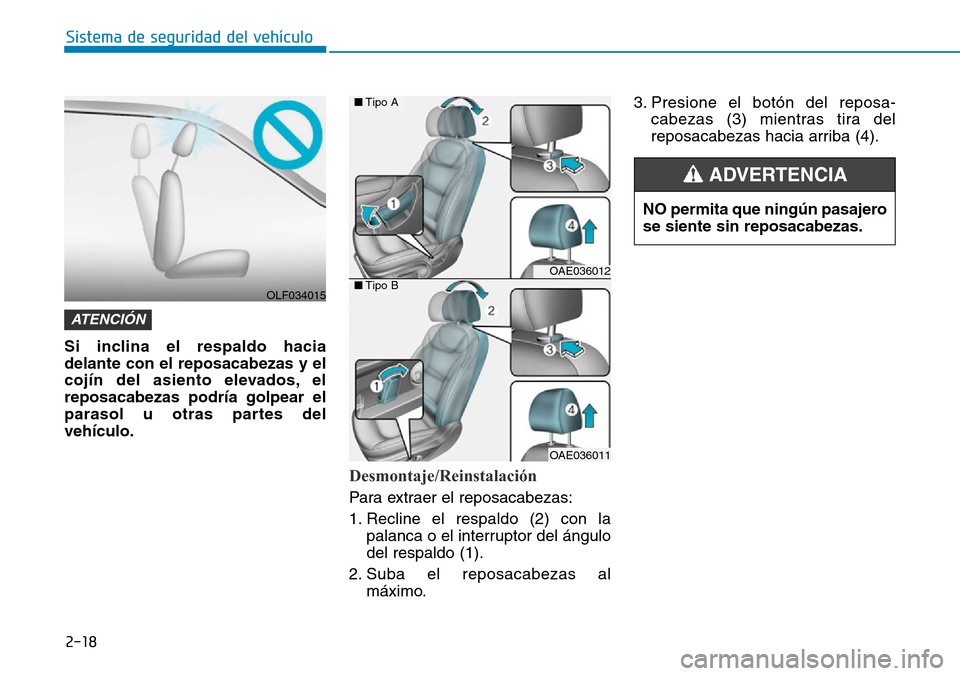 Hyundai Ioniq Plug-in Hybrid 2019 Manual del propietario (in Spanish) 2-18
Sistema de seguridad del vehículo
Si inclina el respaldo hacia
delante con el reposacabezas y el
cojín del asiento elevados, el
reposacabezas podría golpear el
parasol u otras partes del
vehí Hyundai Ioniq Plug-in Hybrid 2019 Manual del propietario (in Spanish) 2-18
Sistema de seguridad del vehículo
Si inclina el respaldo hacia
delante con el reposacabezas y el
cojín del asiento elevados, el
reposacabezas podría golpear el
parasol u otras partes del
vehí