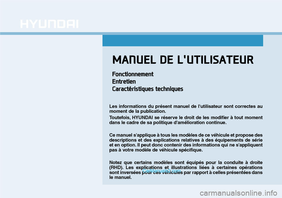 Hyundai Ioniq Plug-in Hybrid 2019  Manuel du propriétaire (in French) MANUEL DE LUTILISATEUR
Fonctionnement
Entretien
Caractéristiques techniques
Les informations du présent manuel de lutilisateur sont correctes au
moment de la publication.
Toutefois, HYUNDAI se ré