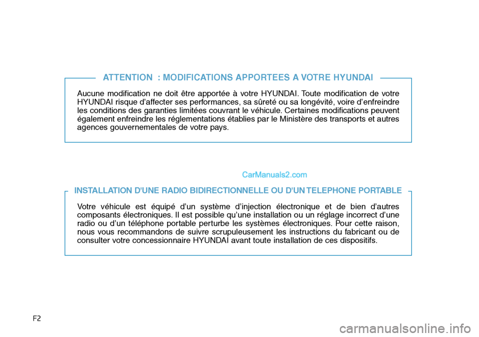 Hyundai Ioniq Plug-in Hybrid 2019 Manuel du propriétaire (in French) F2
Aucune modification ne doit être apportée à votre HYUNDAI. Toute modification de votre
HYUNDAI risque d’affecter ses performances, sa sûreté ou sa longévité, voire d’enfreindre
les condi Hyundai Ioniq Plug-in Hybrid 2019 Manuel du propriétaire (in French) F2
Aucune modification ne doit être apportée à votre HYUNDAI. Toute modification de votre
HYUNDAI risque d’affecter ses performances, sa sûreté ou sa longévité, voire d’enfreindre
les condi