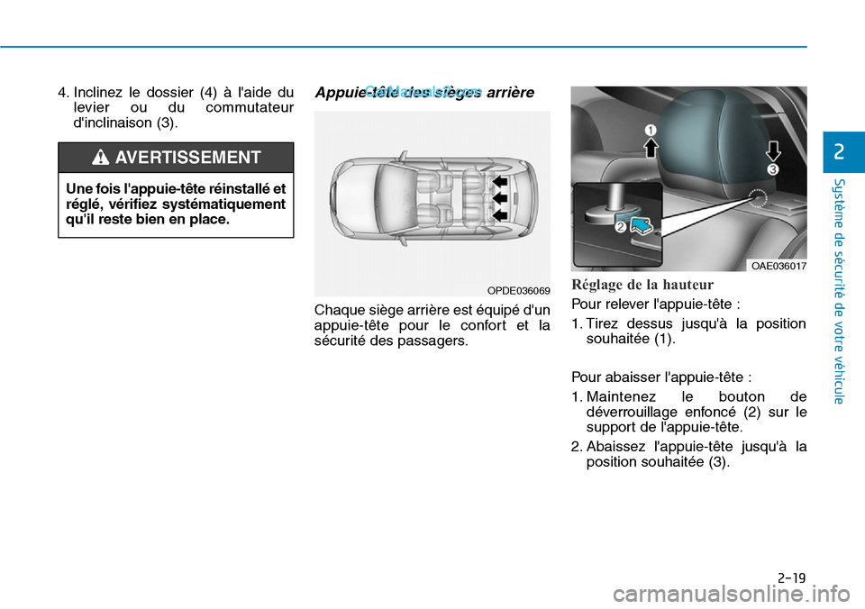 Hyundai Ioniq Plug-in Hybrid 2019 Manuel du propriétaire (in French) 2-19
Système de sécurité de votre véhicule
2
4. Inclinez le dossier (4) Ã laide du
levier ou du commutateur
dinclinaison (3).Appuie-tête des sièges arrière
Chaque siège arrière est équ Hyundai Ioniq Plug-in Hybrid 2019 Manuel du propriétaire (in French) 2-19
Système de sécurité de votre véhicule
2
4. Inclinez le dossier (4) Ã laide du
levier ou du commutateur
dinclinaison (3).Appuie-tête des sièges arrière
Chaque siège arrière est équ
