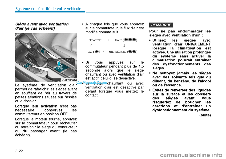 Hyundai Ioniq Plug-in Hybrid 2019 Manuel du propriétaire (in French) 2-22
Système de sécurité de votre véhicule
Siège avant avec ventilation
dair (le cas échéant)
Le système de ventilation dair
permet de rafraîchir les sièges avant
en soufflant de lair au Hyundai Ioniq Plug-in Hybrid 2019 Manuel du propriétaire (in French) 2-22
Système de sécurité de votre véhicule
Siège avant avec ventilation
dair (le cas échéant)
Le système de ventilation dair
permet de rafraîchir les sièges avant
en soufflant de lair au