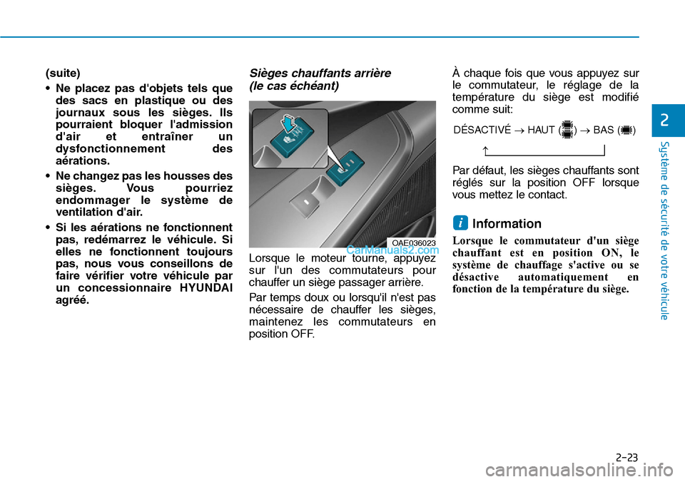 Hyundai Ioniq Plug-in Hybrid 2019 Manuel du propriétaire (in French) 2-23
Système de sécurité de votre véhicule
2
(suite)
• Ne placez pas dobjets tels que
des sacs en plastique ou des
journaux sous les sièges. Ils
pourraient bloquer ladmission
dair et entraà Hyundai Ioniq Plug-in Hybrid 2019 Manuel du propriétaire (in French) 2-23
Système de sécurité de votre véhicule
2
(suite)
• Ne placez pas dobjets tels que
des sacs en plastique ou des
journaux sous les sièges. Ils
pourraient bloquer ladmission
dair et entraÃ