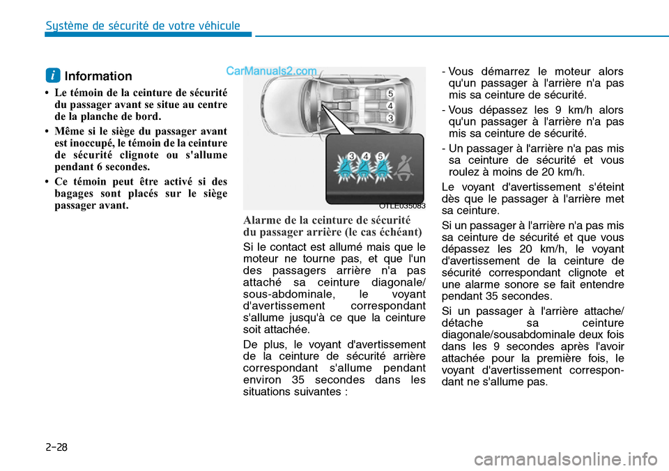 Hyundai Ioniq Plug-in Hybrid 2019 Manuel du propriétaire (in French) 2-28
Système de sécurité de votre véhicule
Information
• Le témoin de la ceinture de sécurité
du passager avant se situe au centre
de la planche de bord.
• Même si le siège du passager Hyundai Ioniq Plug-in Hybrid 2019 Manuel du propriétaire (in French) 2-28
Système de sécurité de votre véhicule
Information
• Le témoin de la ceinture de sécurité
du passager avant se situe au centre
de la planche de bord.
• Même si le siège du passager
