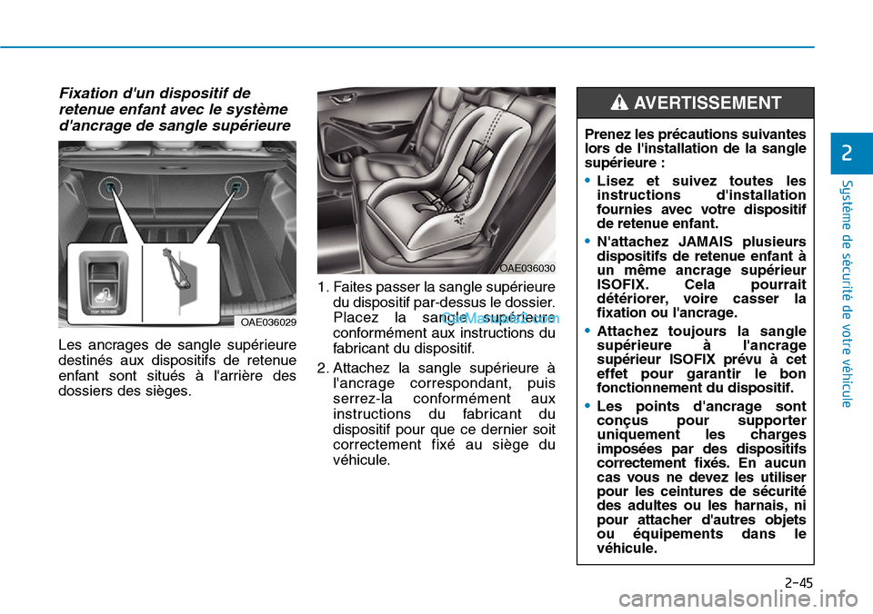 Hyundai Ioniq Plug-in Hybrid 2019  Manuel du propriétaire (in French) 2-45
Système de sécurité de votre véhicule 
2
Fixation dun dispositif de
retenue enfant avec le système
dancrage de sangle supérieure
Les ancrages de sangle supérieure
destinés aux dispositi