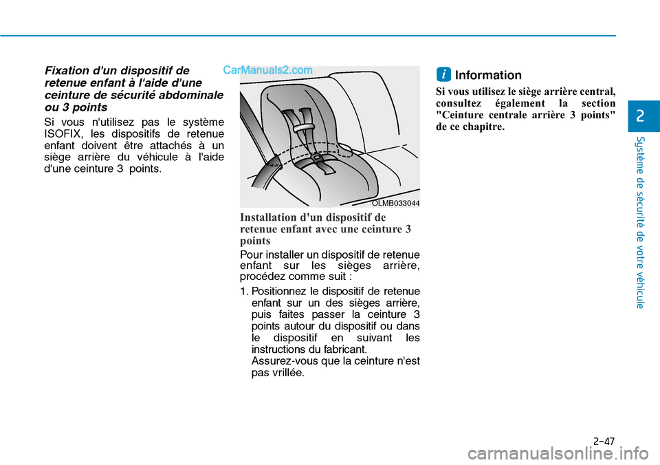 Hyundai Ioniq Plug-in Hybrid 2019 Manuel du propriétaire (in French) 2-47
Système de sécurité de votre véhicule
2
Fixation dun dispositif de
retenue enfant à laide dune
ceinture de sécurité abdominale
ou 3 points
Si vous nutilisez pas le système
ISOFIX, l Hyundai Ioniq Plug-in Hybrid 2019 Manuel du propriétaire (in French) 2-47
Système de sécurité de votre véhicule
2
Fixation dun dispositif de
retenue enfant à laide dune
ceinture de sécurité abdominale
ou 3 points
Si vous nutilisez pas le système
ISOFIX, l