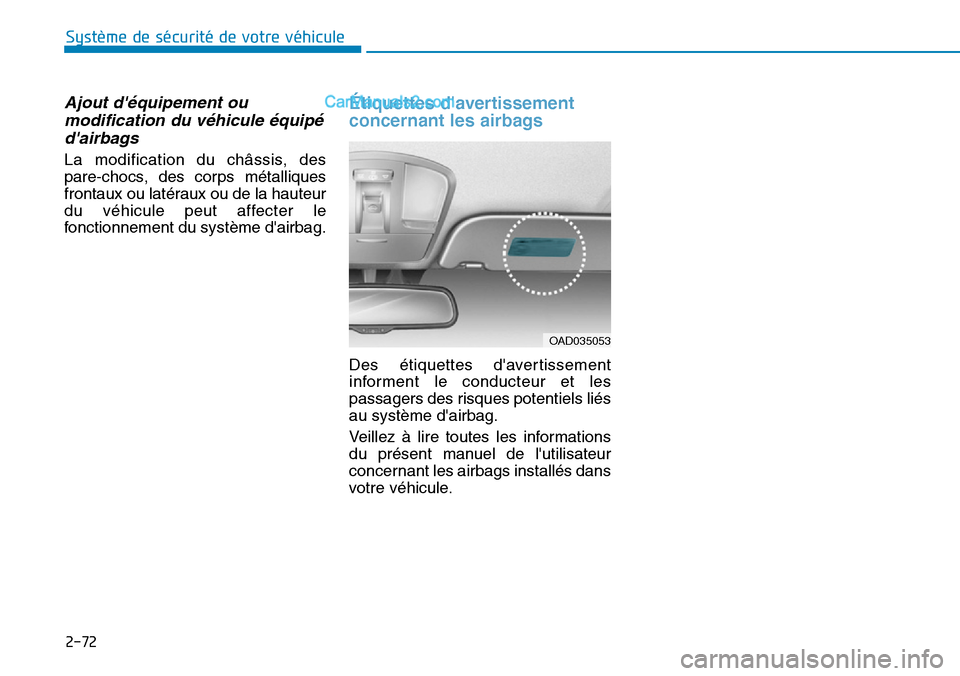 Hyundai Ioniq Plug-in Hybrid 2019 Manuel du propriétaire (in French) 2-72
Système de sécurité de votre véhicule
Ajout déquipement ou
modification du véhicule équipé
dairbags
La modification du châssis, des
pare-chocs, des corps métalliques
frontaux ou lat Hyundai Ioniq Plug-in Hybrid 2019 Manuel du propriétaire (in French) 2-72
Système de sécurité de votre véhicule
Ajout déquipement ou
modification du véhicule équipé
dairbags
La modification du châssis, des
pare-chocs, des corps métalliques
frontaux ou lat