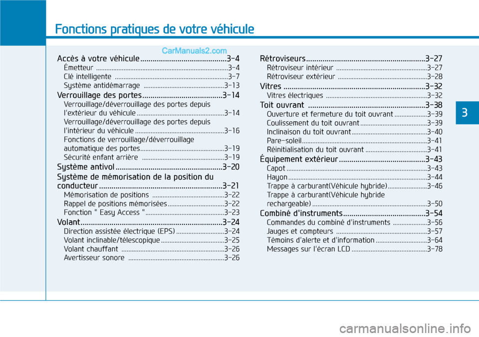 Hyundai Ioniq Plug-in Hybrid 2019 Manuel du propriétaire (in French) Fonctions pratiques de votre véhicule
Accès à votre véhicule ..........................................3-4
Émetteur .............................................................................3 Hyundai Ioniq Plug-in Hybrid 2019 Manuel du propriétaire (in French) Fonctions pratiques de votre véhicule
Accès à votre véhicule ..........................................3-4
Émetteur .............................................................................3