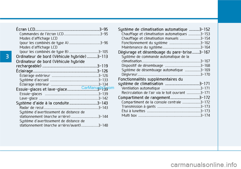 Hyundai Ioniq Plug-in Hybrid 2019  Manuel du propriétaire (in French) Écran LCD..............................................................3-95
Commandes de lécran LCD ..........................................3-95
Modes daffichage LCD 
(pour les combinés de type