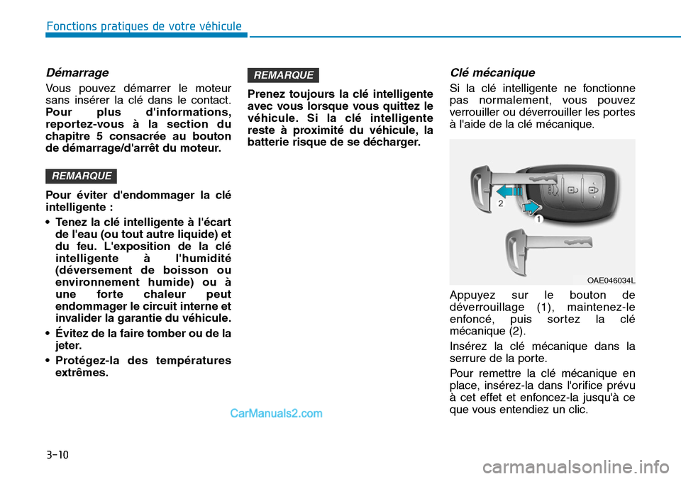 Hyundai Ioniq Plug-in Hybrid 2019 Manuel du propriétaire (in French) 3-10
Fonctions pratiques de votre véhicule
Démarrage
Vous pouvez démarrer le moteur
sans insérer la clé dans le contact.
Pour plus dinformations,
reportez-vous à la section du
chapitre 5 consa Hyundai Ioniq Plug-in Hybrid 2019 Manuel du propriétaire (in French) 3-10
Fonctions pratiques de votre véhicule
Démarrage
Vous pouvez démarrer le moteur
sans insérer la clé dans le contact.
Pour plus dinformations,
reportez-vous à la section du
chapitre 5 consa