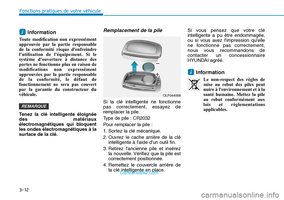 Hyundai Ioniq Plug-in Hybrid 2019 Manuel du propriétaire (in French) 3-12
Fonctions pratiques de votre véhicule
Information
Toute modification non expressément
approuvée par la partie responsable
de la conformité risque denfreindre
lutilisation de léquipement. Hyundai Ioniq Plug-in Hybrid 2019 Manuel du propriétaire (in French) 3-12
Fonctions pratiques de votre véhicule
Information
Toute modification non expressément
approuvée par la partie responsable
de la conformité risque denfreindre
lutilisation de léquipement.