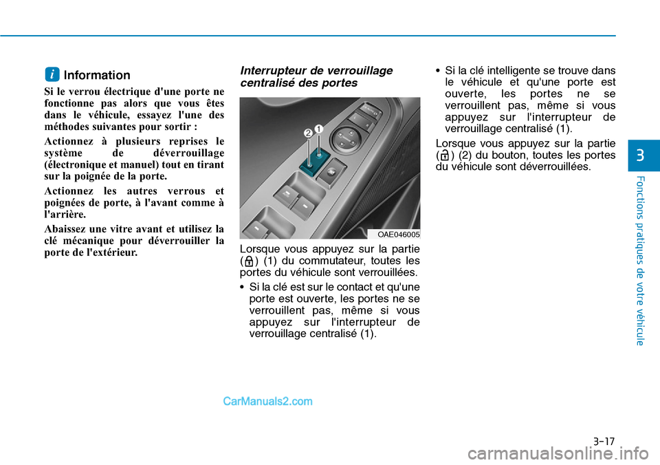 Hyundai Ioniq Plug-in Hybrid 2019 Manuel du propriétaire (in French) 3-17
Fonctions pratiques de votre véhicule
3
Information
Si le verrou électrique dune porte ne
fonctionne pas alors que vous êtes
dans le véhicule, essayez lune des
méthodes suivantes pour sor Hyundai Ioniq Plug-in Hybrid 2019 Manuel du propriétaire (in French) 3-17
Fonctions pratiques de votre véhicule
3
Information
Si le verrou électrique dune porte ne
fonctionne pas alors que vous êtes
dans le véhicule, essayez lune des
méthodes suivantes pour sor