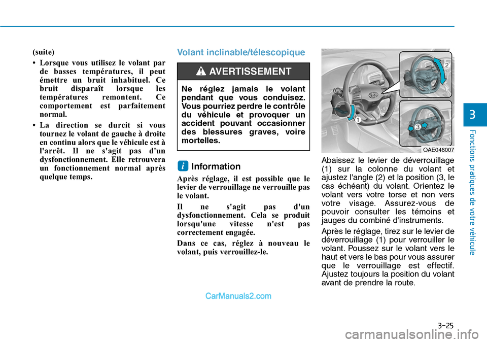 Hyundai Ioniq Plug-in Hybrid 2019 Manuel du propriétaire (in French) 3-25
Fonctions pratiques de votre véhicule
3
(suite)
• Lorsque vous utilisez le volant par
de basses températures, il peut
émettre un bruit inhabituel. Ce
bruit disparaît lorsque les
températu Hyundai Ioniq Plug-in Hybrid 2019 Manuel du propriétaire (in French) 3-25
Fonctions pratiques de votre véhicule
3
(suite)
• Lorsque vous utilisez le volant par
de basses températures, il peut
émettre un bruit inhabituel. Ce
bruit disparaît lorsque les
températu