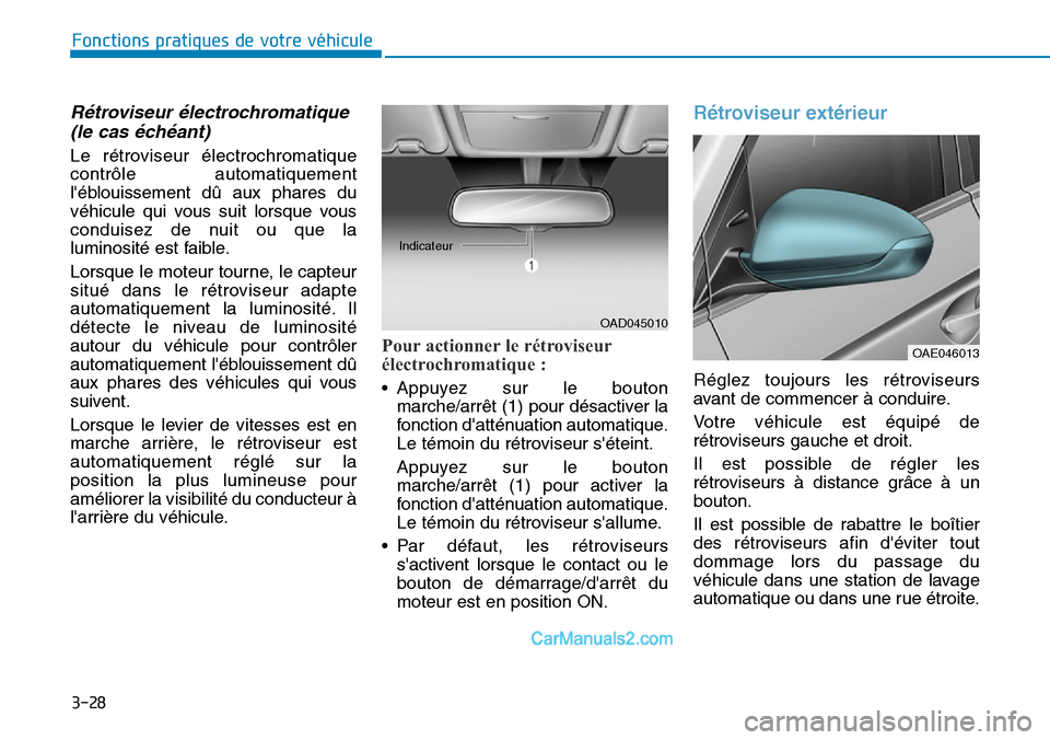 Hyundai Ioniq Plug-in Hybrid 2019 Manuel du propriétaire (in French) 3-28
Fonctions pratiques de votre véhicule
Rétroviseur électrochromatique
(le cas échéant)
Le rétroviseur électrochromatique
contrôle automatiquement
léblouissement dû aux phares du
véhic Hyundai Ioniq Plug-in Hybrid 2019 Manuel du propriétaire (in French) 3-28
Fonctions pratiques de votre véhicule
Rétroviseur électrochromatique
(le cas échéant)
Le rétroviseur électrochromatique
contrôle automatiquement
léblouissement dû aux phares du
véhic