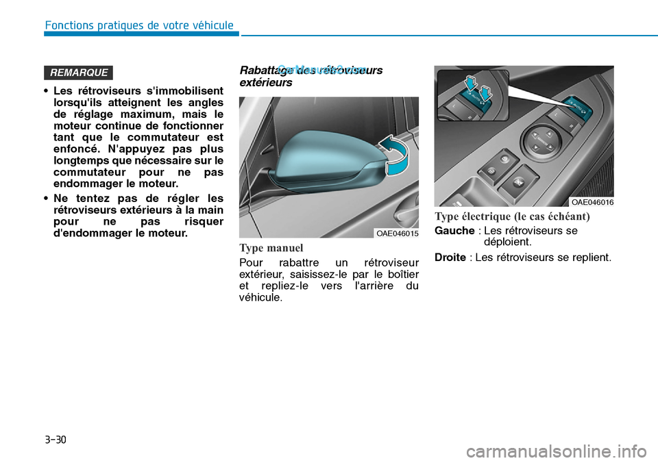 Hyundai Ioniq Plug-in Hybrid 2019 Manuel du propriétaire (in French) 3-30
Fonctions pratiques de votre véhicule
• Les rétroviseurs simmobilisent
lorsquils atteignent les angles
de réglage maximum, mais le
moteur continue de fonctionner
tant que le commutateur e Hyundai Ioniq Plug-in Hybrid 2019 Manuel du propriétaire (in French) 3-30
Fonctions pratiques de votre véhicule
• Les rétroviseurs simmobilisent
lorsquils atteignent les angles
de réglage maximum, mais le
moteur continue de fonctionner
tant que le commutateur e