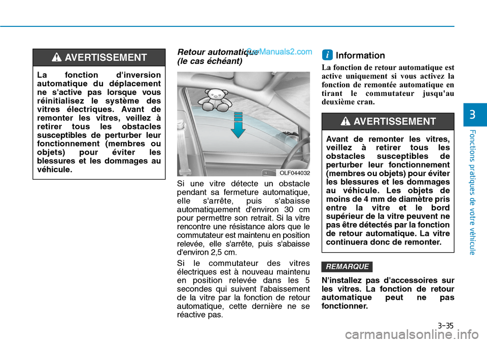 Hyundai Ioniq Plug-in Hybrid 2019 Manuel du propriétaire (in French) 3-35
Fonctions pratiques de votre véhicule
3
Retour automatique
(le cas échéant)
Si une vitre détecte un obstacle
pendant sa fermeture automatique,
elle sarrête, puis sabaisse
automatiquement Hyundai Ioniq Plug-in Hybrid 2019 Manuel du propriétaire (in French) 3-35
Fonctions pratiques de votre véhicule
3
Retour automatique
(le cas échéant)
Si une vitre détecte un obstacle
pendant sa fermeture automatique,
elle sarrête, puis sabaisse
automatiquement