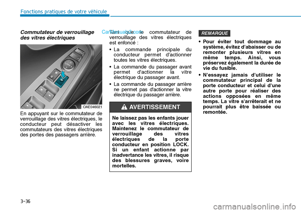 Hyundai Ioniq Plug-in Hybrid 2019 Manuel du propriétaire (in French) 3-36
Fonctions pratiques de votre véhicule
Commutateur de verrouillage
des vitres électriques
En appuyant sur le commutateur de
verrouillage des vitres électriques, le
conducteur peut désactiver Hyundai Ioniq Plug-in Hybrid 2019 Manuel du propriétaire (in French) 3-36
Fonctions pratiques de votre véhicule
Commutateur de verrouillage
des vitres électriques
En appuyant sur le commutateur de
verrouillage des vitres électriques, le
conducteur peut désactiver
