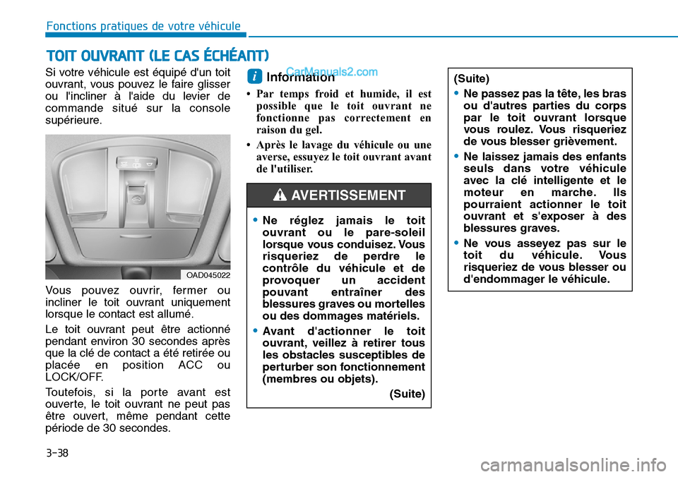 Hyundai Ioniq Plug-in Hybrid 2019 Manuel du propriétaire (in French) 3-38
Fonctions pratiques de votre véhicule
Si votre véhicule est équipé dun toit
ouvrant, vous pouvez le faire glisser
ou lincliner à laide du levier de
commande situé sur la console
supéri Hyundai Ioniq Plug-in Hybrid 2019 Manuel du propriétaire (in French) 3-38
Fonctions pratiques de votre véhicule
Si votre véhicule est équipé dun toit
ouvrant, vous pouvez le faire glisser
ou lincliner à laide du levier de
commande situé sur la console
supéri