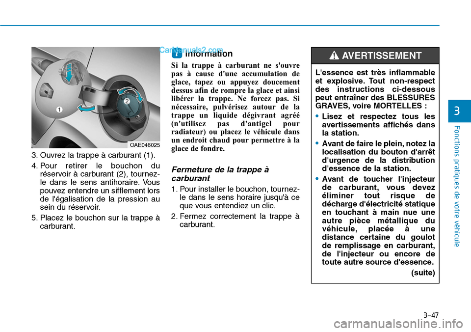 Hyundai Ioniq Plug-in Hybrid 2019  Manuel du propriétaire (in French) 3-47
Fonctions pratiques de votre véhicule 
3
3. Ouvrez la trappe à carburant (1).
4. Pour retirer le bouchon du
réservoir à carburant (2), tournez-
le dans le sens antihoraire. Vous
pouvez entend