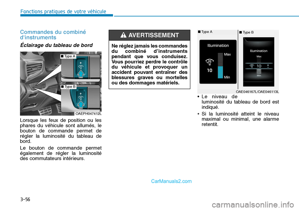 Hyundai Ioniq Plug-in Hybrid 2019  Manuel du propriétaire (in French) 3-56
Fonctions pratiques de votre véhicule 
Commandes du combiné
dinstruments 
Éclairage du tableau de bord 
Lorsque les feux de position ou les
phares du véhicule sont allumés, le
bouton de com