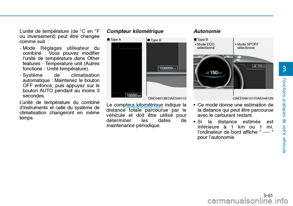 Hyundai Ioniq Plug-in Hybrid 2019 Manuel du propriétaire (in French) 3-61
Fonctions pratiques de votre véhicule
3
L’unité de température (de °C en °F
ou inversement) peut être changée
comme suit :
- Mode Réglages utilisateur du
combiné : Vous pouvez modifie Hyundai Ioniq Plug-in Hybrid 2019 Manuel du propriétaire (in French) 3-61
Fonctions pratiques de votre véhicule
3
L’unité de température (de °C en °F
ou inversement) peut être changée
comme suit :
- Mode Réglages utilisateur du
combiné : Vous pouvez modifie