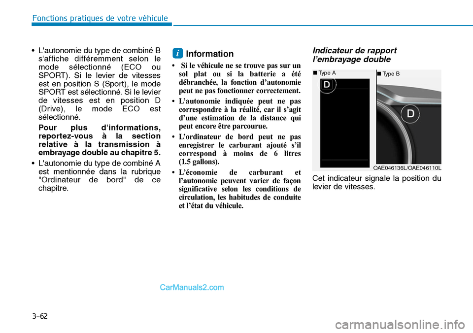 Hyundai Ioniq Plug-in Hybrid 2019  Manuel du propriétaire (in French) 3-62
Fonctions pratiques de votre véhicule 
• Lautonomie du type de combiné B
saffiche différemment selon le
mode sélectionné (ECO ou
SPORT). Si le levier de vitesses
est en position S (Sport