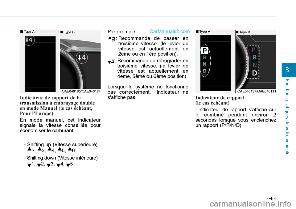 Hyundai Ioniq Plug-in Hybrid 2019  Manuel du propriétaire (in French) 3-63
Fonctions pratiques de votre véhicule 
3
Indicateur de rapport de la
transmission à embrayage double
en mode Manuel (le cas échéant, 
Pour lEurope)
En mode manuel, cet indicateur
signale la 