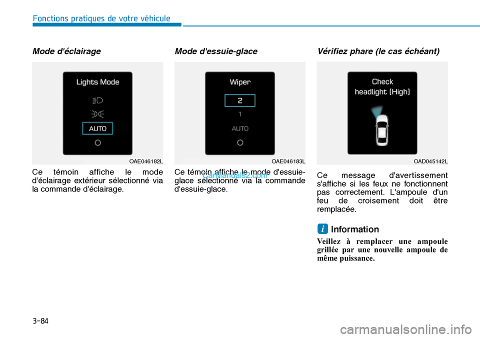 Hyundai Ioniq Plug-in Hybrid 2019 Manuel du propriétaire (in French) 3-84
Fonctions pratiques de votre véhicule
Mode déclairage
Ce témoin affiche le mode
déclairage extérieur sélectionné via
la commande déclairage.
Mode dessuie-glace
Ce témoin affiche le Hyundai Ioniq Plug-in Hybrid 2019 Manuel du propriétaire (in French) 3-84
Fonctions pratiques de votre véhicule
Mode déclairage
Ce témoin affiche le mode
déclairage extérieur sélectionné via
la commande déclairage.
Mode dessuie-glace
Ce témoin affiche le