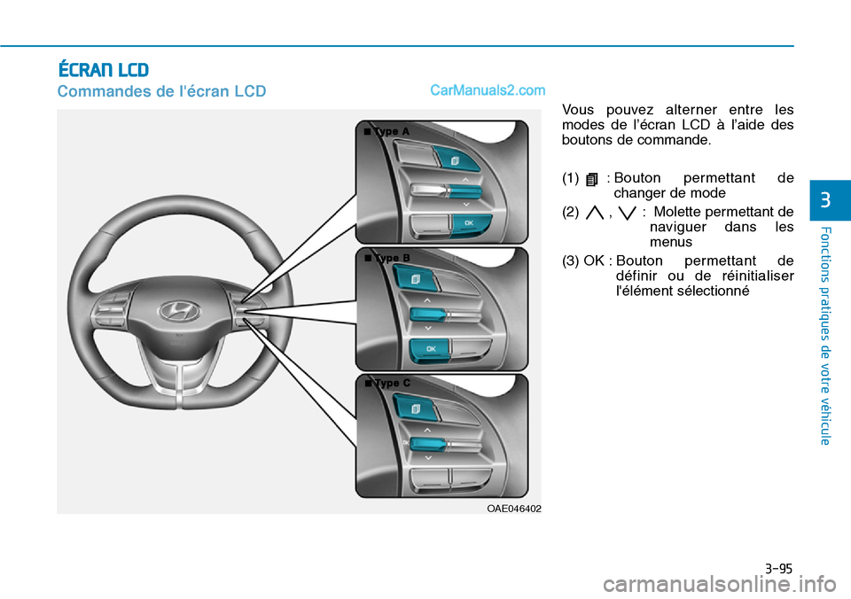 Hyundai Ioniq Plug-in Hybrid 2019 Manuel du propriétaire (in French) 3-95
Fonctions pratiques de votre véhicule
3
Commandes de lécran LCD
Vous pouvez alterner entre les
modes de l’écran LCD à l’aide des
boutons de commande.
(1) :Bouton permettant de
changer d Hyundai Ioniq Plug-in Hybrid 2019 Manuel du propriétaire (in French) 3-95
Fonctions pratiques de votre véhicule
3
Commandes de lécran LCD
Vous pouvez alterner entre les
modes de l’écran LCD à l’aide des
boutons de commande.
(1) :Bouton permettant de
changer d