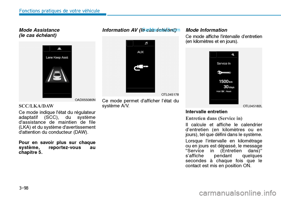 Hyundai Ioniq Plug-in Hybrid 2019 Manuel du propriétaire (in French) 3-98
Fonctions pratiques de votre véhicule
Mode Assistance
(le cas échéant)
SCC/LKA/DAW
Ce mode indique létat du régulateur
adaptatif (SCC), du système
dassistance de maintien de file
(LKA) Hyundai Ioniq Plug-in Hybrid 2019 Manuel du propriétaire (in French) 3-98
Fonctions pratiques de votre véhicule
Mode Assistance
(le cas échéant)
SCC/LKA/DAW
Ce mode indique létat du régulateur
adaptatif (SCC), du système
dassistance de maintien de file
(LKA)