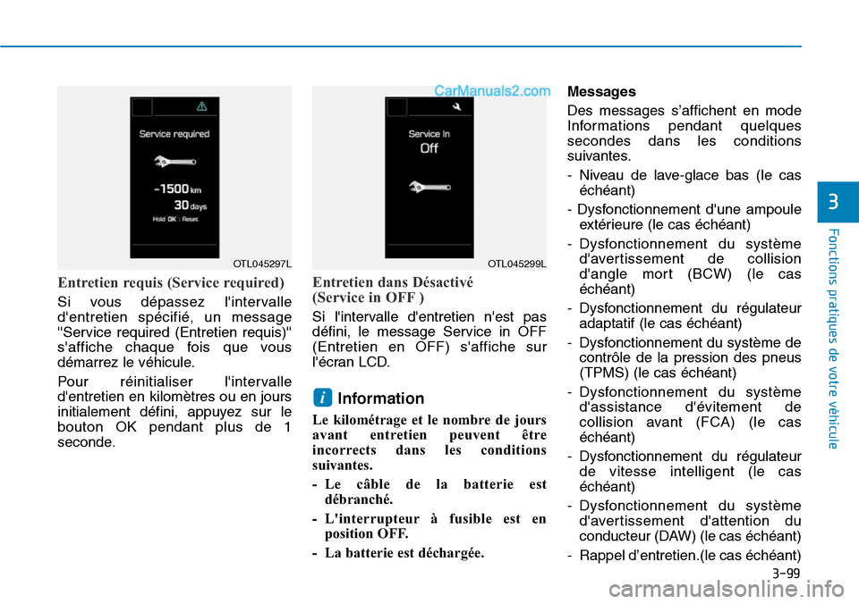 Hyundai Ioniq Plug-in Hybrid 2019 Manuel du propriétaire (in French) 3-99
Fonctions pratiques de votre véhicule
3
Entretien requis (Service required)
Si vous dépassez lintervalle
dentretien spécifié, un message
Service required (Entretien requis)
saffiche Hyundai Ioniq Plug-in Hybrid 2019 Manuel du propriétaire (in French) 3-99
Fonctions pratiques de votre véhicule
3
Entretien requis (Service required)
Si vous dépassez lintervalle
dentretien spécifié, un message
Service required (Entretien requis)
saffiche
