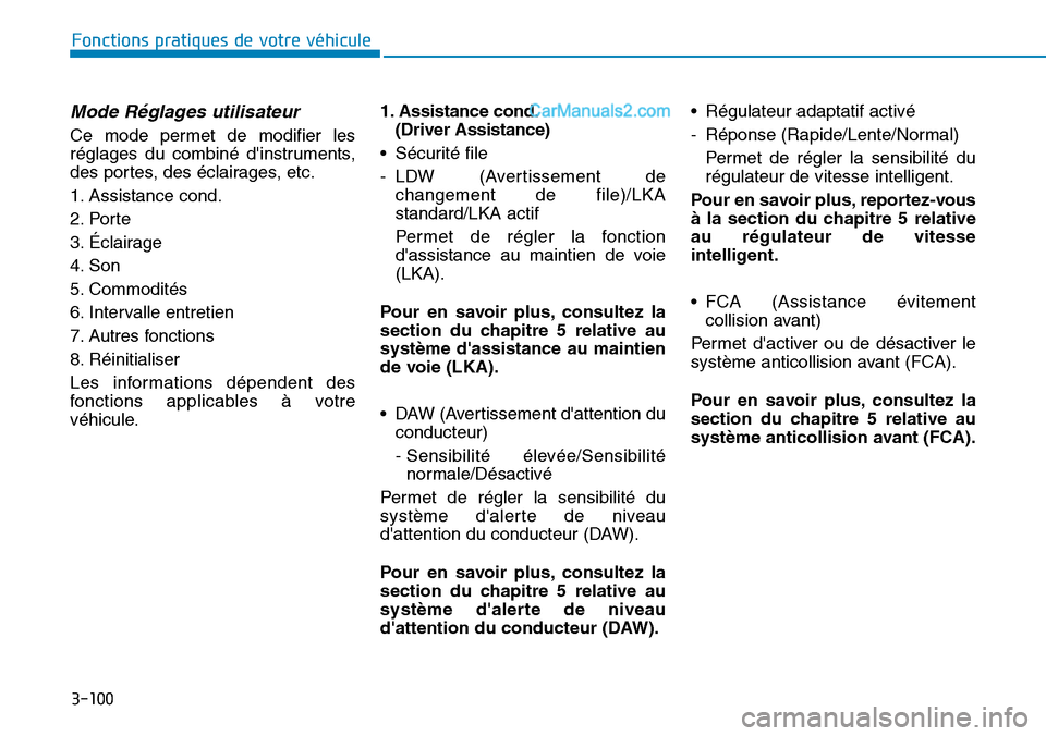 Hyundai Ioniq Plug-in Hybrid 2019  Manuel du propriétaire (in French) 3-100
Fonctions pratiques de votre véhicule 
Mode Réglages utilisateur
Ce mode permet de modifier les
réglages du combiné dinstruments,
des portes, des éclairages, etc.
1. Assistance cond.
2. Po