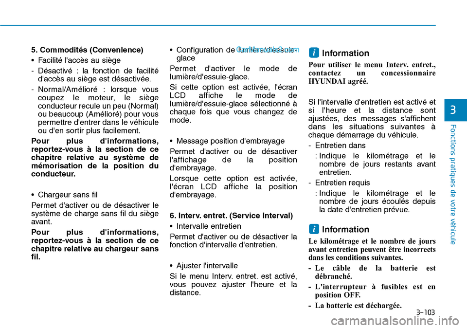 Hyundai Ioniq Plug-in Hybrid 2019 Manuel du propriétaire (in French) 3-103
Fonctions pratiques de votre véhicule
3
5. Commodités (Convenlence)
• Facilité laccès au siège
- Désactivé : la fonction de facilité
daccès au siège est désactivée.
- Normal/Amà Hyundai Ioniq Plug-in Hybrid 2019 Manuel du propriétaire (in French) 3-103
Fonctions pratiques de votre véhicule
3
5. Commodités (Convenlence)
• Facilité laccès au siège
- Désactivé : la fonction de facilité
daccès au siège est désactivée.
- Normal/AmÃ