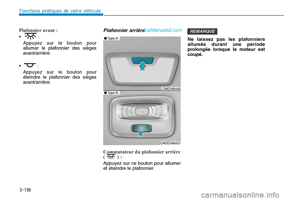 Hyundai Ioniq Plug-in Hybrid 2019 Manuel du propriétaire (in French) 3-136
Fonctions pratiques de votre véhicule
Plafonnier avant :
•:
Appuyez sur le bouton pour
allumer le plafonnier des sièges
avant/arrière.
•:
Appuyez sur le bouton pour
éteindre le plafonni Hyundai Ioniq Plug-in Hybrid 2019 Manuel du propriétaire (in French) 3-136
Fonctions pratiques de votre véhicule
Plafonnier avant :
•:
Appuyez sur le bouton pour
allumer le plafonnier des sièges
avant/arrière.
•:
Appuyez sur le bouton pour
éteindre le plafonni
