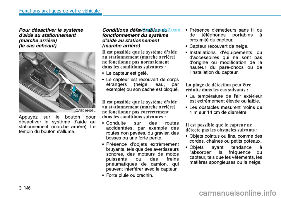 Hyundai Ioniq Plug-in Hybrid 2019  Manuel du propriétaire (in French) 3-146
Fonctions pratiques de votre véhicule 
Pour désactiver le système
daide au stationnement
(marche arrière) 
(le cas échéant)
Appuyez sur le bouton pour
désactiver le système daide au
st