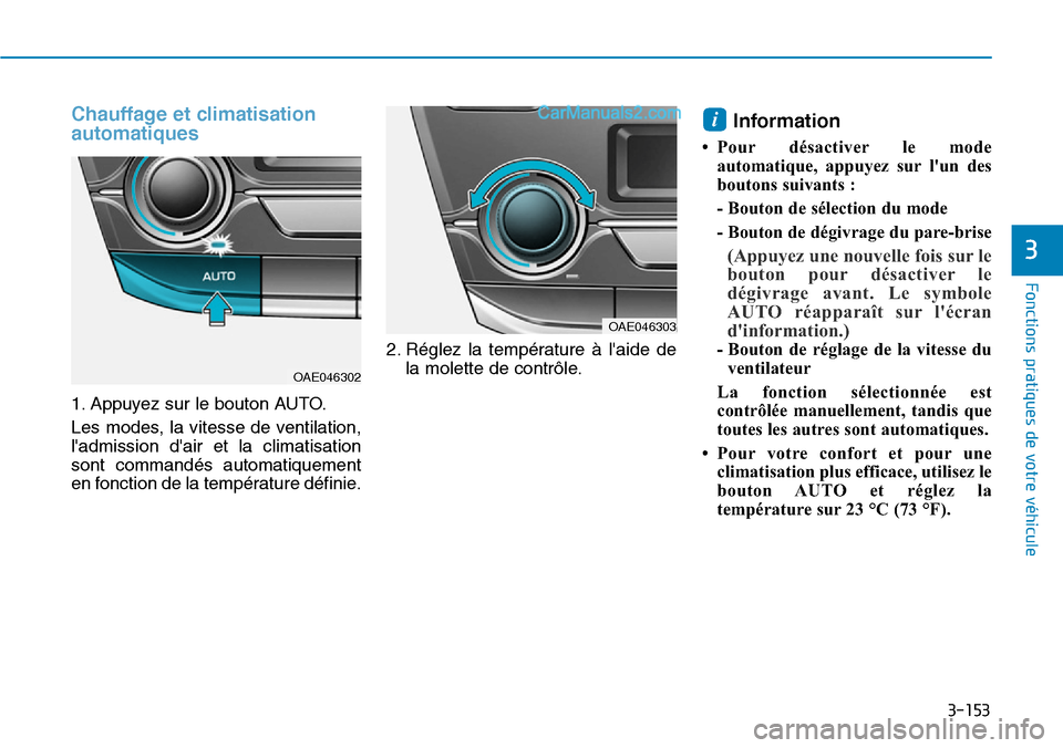 Hyundai Ioniq Plug-in Hybrid 2019 Manuel du propriétaire (in French) 3-153
Fonctions pratiques de votre véhicule
3
Chauffage et climatisation
automatiques
1. Appuyez sur le bouton AUTO.
Les modes, la vitesse de ventilation,
ladmission dair et la climatisation
sont Hyundai Ioniq Plug-in Hybrid 2019 Manuel du propriétaire (in French) 3-153
Fonctions pratiques de votre véhicule
3
Chauffage et climatisation
automatiques
1. Appuyez sur le bouton AUTO.
Les modes, la vitesse de ventilation,
ladmission dair et la climatisation
sont
