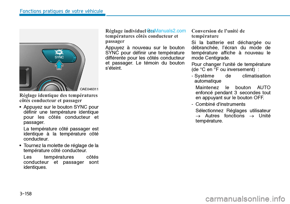 Hyundai Ioniq Plug-in Hybrid 2019  Manuel du propriétaire (in French) 3-158
Fonctions pratiques de votre véhicule 
Réglage identique des températures
côtés conducteur et passager
• Appuyez sur le bouton SYNC pour
définir une température identique
pour les côt