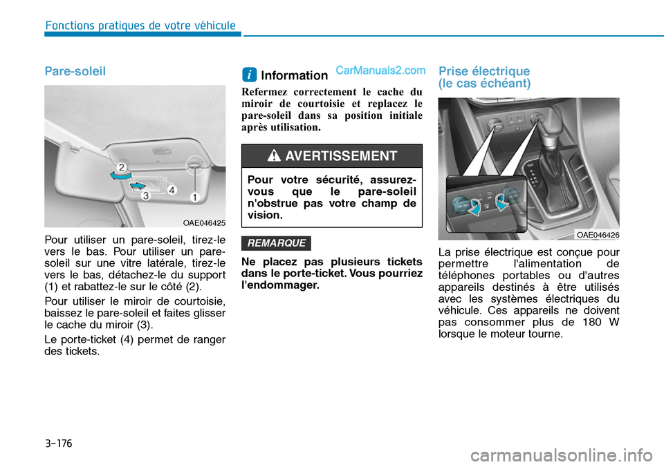 Hyundai Ioniq Plug-in Hybrid 2019  Manuel du propriétaire (in French) 3-176
Fonctions pratiques de votre véhicule 
Pare-soleil 
Pour utiliser un pare-soleil, tirez-le
vers le bas. Pour utiliser un pare-
soleil sur une vitre latérale, tirez-le
vers le bas, détachez-le